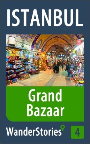 Grand Bazaar in Istanbul - a travel guide and tour as with the best local guide (Istanbul Travel Stories Book 4) (English Edition)