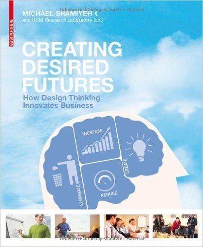 Creating Desired Futures: How Design Thinking Innovates Business