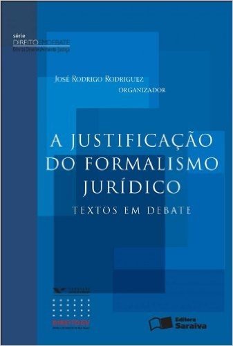 A Justificação do Formalismo Jurídico - Série Direito em Debate