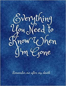 indir Everything You Need to Know When I&#39;m Gone: End of life planner, Make life easier for those you leave behind, Important things You Need to Know &amp; Do When I Die, Final Wishes,....8.5 x 11 Inch 110 pages