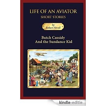 Butch Cassidy and the Sundance Kid: Life of an Aviator Short Stories (English Edition) [Kindle-editie]