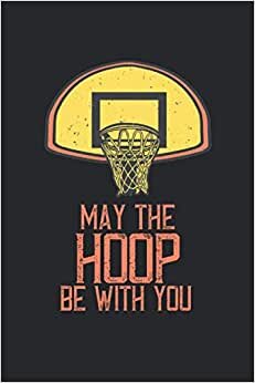 indir My The Hoop Be With You: Filet de basket-ball drôle disant cadeau de joueur de basket cahier ligné (format A5, 15, 24 x 22, 86 cm, 120 pages)