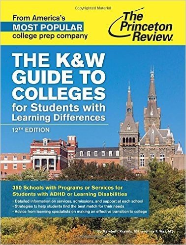 The K&w Guide to Colleges for Students with Learning Differences, 12th Edition: 350 Schools with Programs or Services for Students with ADHD or Learni