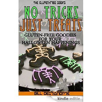 The Gluten Free Geek's No Tricks Just Treats: Gluten-Free Goodies for Your Halloween Happenings (The Gluten-Free Geek's Guides) (English Edition) [Kindle-editie]