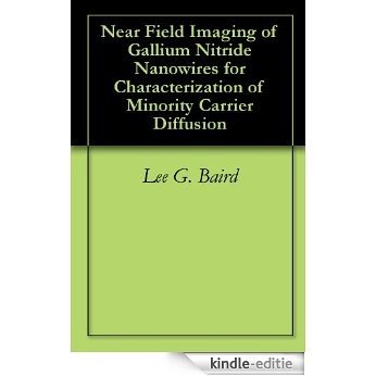 Near Field Imaging of Gallium Nitride Nanowires for Characterization of Minority Carrier Diffusion (English Edition) [Kindle-editie]