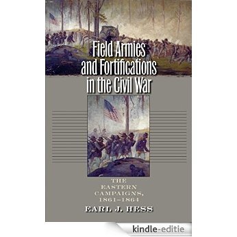 Field Armies and Fortifications in the Civil War: The Eastern Campaigns, 1861-1864 (Civil War America) [Kindle-editie]
