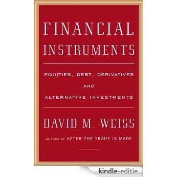Financial Instruments: Equities, Debt, Derivatives, and Alternative Investments [Kindle-editie]