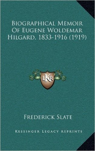 Biographical Memoir of Eugene Woldemar Hilgard, 1833-1916 (1919)