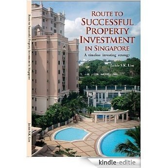 Route to successful property investment in Singapore: A timeless investment strategy (English Edition) [Kindle-editie]
