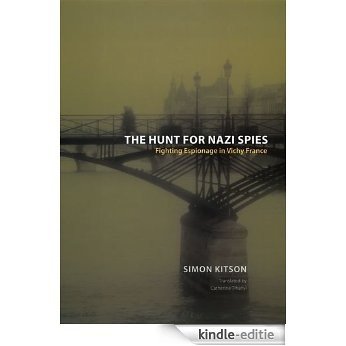 The Hunt for Nazi Spies: Fighting Espionage in Vichy France [Kindle-editie]