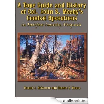 A Tour Guide and History of Col. John S. Mosby's Combat Operations in Fairfax County, Virginia (English Edition) [Kindle-editie]