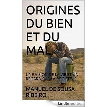 Origines du Bien et du Mal: Une vision de la vie et un regard sur la société (Utopie et Réalité t. 2) (French Edition) [Kindle-editie]
