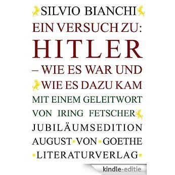 Ein Versuch zu: Hitler - Wie es war und wie es dazu kam: Mit einem Geleitwort von Iring Fetscher (German Edition) [Kindle-editie]