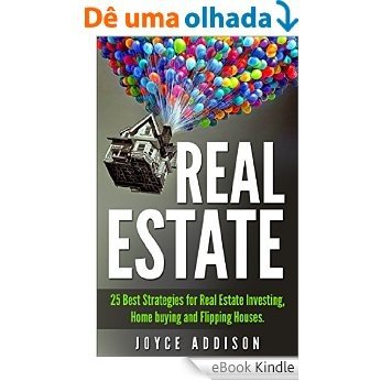 Real Estate: 25 Best Strategies for Real Estate Investing, Home Buying and Flipping Houses (Real Estate, Real Estate Investing, home buying, flipping houses, ... entrepreneurship) (English Edition) [eBook Kindle]