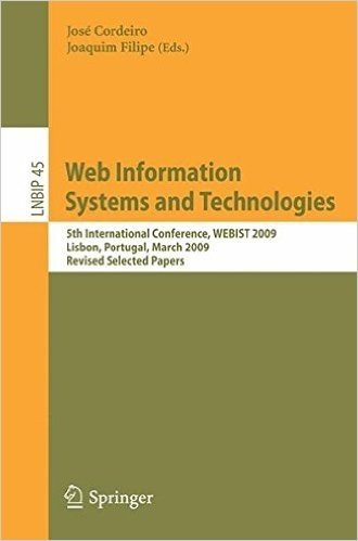 Web Information Systems and Technologies: 5th International Conference, WEBIST 2009 Lisbon, Portugal, March 23-26, 2009 Revised Selected Papers baixar