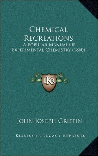 Chemical Recreations: A Popular Manual of Experimental Chemistry (1860)