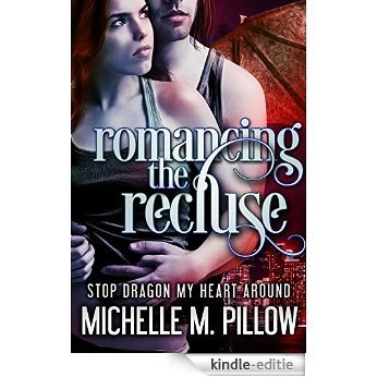 Romancing the Recluse (Stop Dragon My Heart Around Series Book 1) (English Edition) [Kindle-editie]