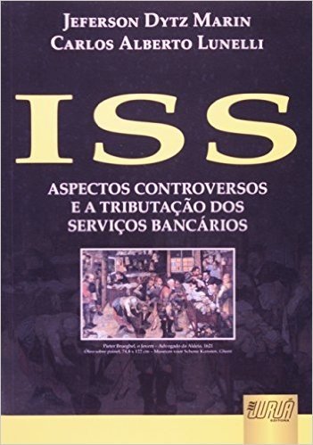 ISS. Aspectos Controversos e a Tributação dos Serviços Bancários