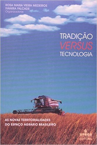 Tradicao Versus Tecnologia. As Novas Territorialidades Do Espaco Agrario Brasileiro