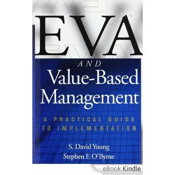 EVA and Value-Based Management: A Practical Guide to Implementation: A Practical Guide to Implementation [eBook Kindle]