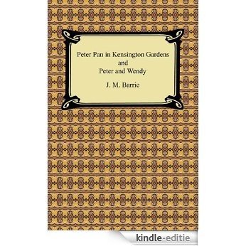 Peter Pan in Kensington Gardens and Peter and Wendy [Kindle-editie]