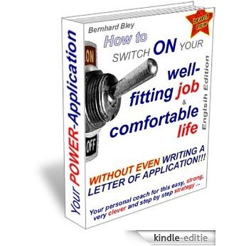 Your POWER-Application - How to switch ON your well-fitting job and comfortable life, English Edition [Kindle-editie]