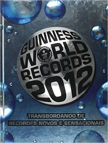 Guinness World Records 2012 - Transbordando De Recordes Novos E Sensac