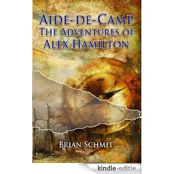 Aide-de-Camp: The Adventures of Alex Hamilton (English Edition) [Kindle-editie]