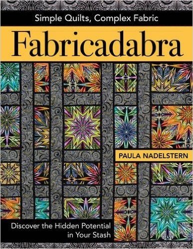 Fabricadabra - Simple Quilts, Complex Fabric: Discover the Hidden Potential in Your Stash