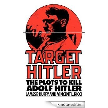 Target Hitler: The Plots to Kill Adolf Hitler [Kindle-editie]