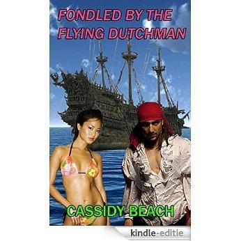 Fondled by the Flying Dutchman (FantaSeas by Cassidy Beach Book 5) (English Edition) [Kindle-editie]