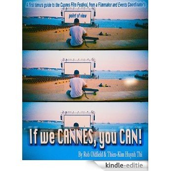 If We Cannes, You Can! A First Timers Guide to the Cannes Film Festival, From a Filmmaker and Events Coordinator's Point of View (English Edition) [Kindle-editie]