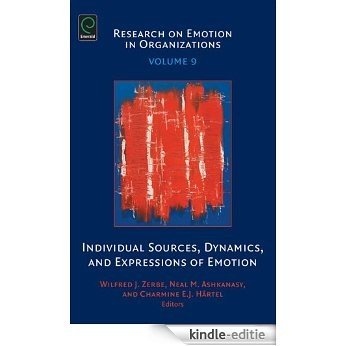 Individual Sources, Dynamics, and Expressions of Emotion: 9 (Research on Emotion in Organizations) [Kindle-editie]