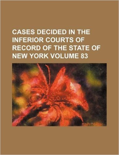 Cases Decided in the Inferior Courts of Record of the State of New York Volume 83