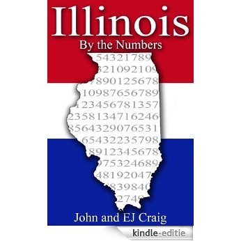 Illinois by the Numbers - Important and Curious numbers about Illinois and her cities (States by the Numbers Book 14) (English Edition) [Kindle-editie]