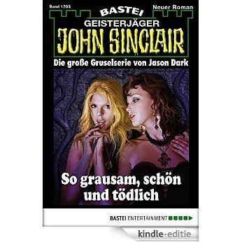 John Sinclair - Folge 1703: So grausam, schön und tödlich (German Edition) [Kindle-editie]