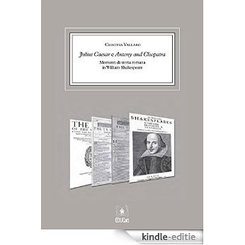 Julius Caesar e Antony and Cleopatra Momenti di storia romana in William Shakespeare [Kindle-editie]