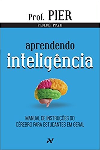 Aprendendo Inteligência. Manual de Instruções do Cérebro Para Estudantes em Geral - Volume 1 baixar