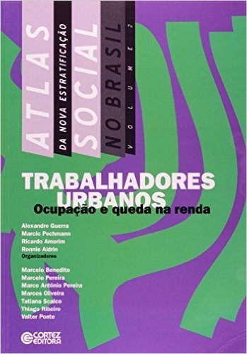 Atlas da Nova Estratificação Social no Brasil. Trabalhadores Urbanos. Ocupação e Queda na Renda