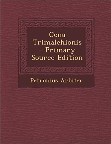 Cena Trimalchionis - Primary Source Edition