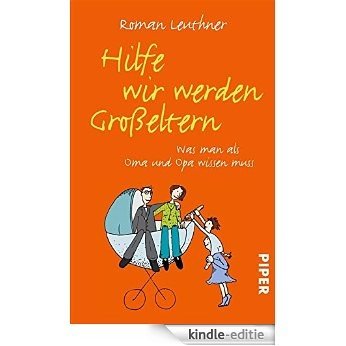 Hilfe wir werden Großeltern: Was man als Oma und Opa wissen muss (German Edition) [Kindle-editie]