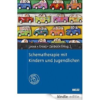 Schematherapie mit Kindern und Jugendlichen: Mit Online-Materialien (German Edition) [Print Replica] [Kindle-editie]