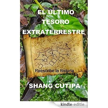 El Ultimo Tesoro Extraterrestre (Spanish Edition) [Print Replica] [Kindle-editie]