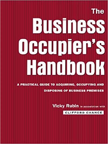 The Business Occupier's Handbook: A Practical guide to acquiring, occupying and  disposing of business premises