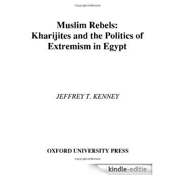 Muslim Rebels: Kharijites and the Politics of Extremism in Egypt [Kindle-editie]