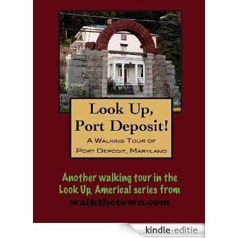 A Walking Tour of Port Deposit, Maryland (Look Up, America!) (English Edition) [Kindle-editie]
