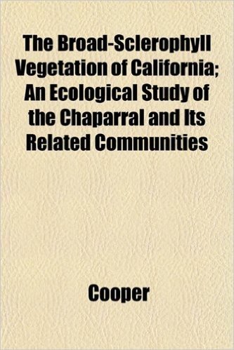 The Broad-Sclerophyll Vegetation of California; An Ecological Study of the Chaparral and Its Related Communities