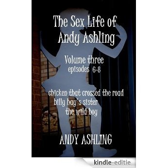 The Sex Life of Andy Ashling Volume Three: Episodes 6-8 (English Edition) [Kindle-editie]