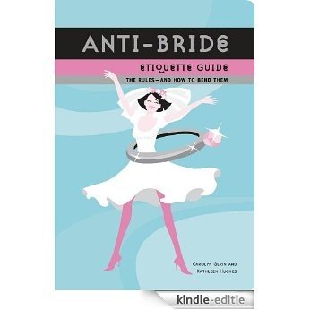 Anti-Bride Etiquette Guide: The Rules - And How to Bend Them [Kindle-editie] beoordelingen