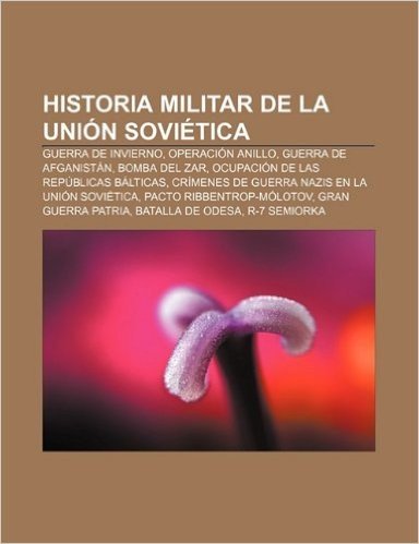 Historia Militar de La Union Sovietica: Guerra de Invierno, Operacion Anillo, Guerra de Afganistan, Bomba del Zar